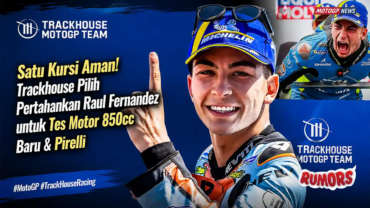 Bursa Transfer MotoGP: Alasan Krusial Bos Trackhouse Pertahankan Raul Fernandez demi Proyek 850cc Pirelli 4 Satu Kursi Aman- Trackhouse Pilih Pertahankan Raul Fernandez untuk Tes Motor 850cc Baru & Pirelli